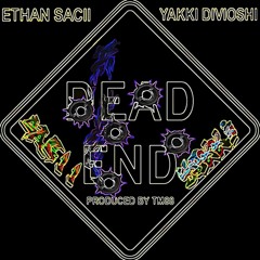 Ethan Sacii Ft. Yakki Divioshi - Dead End (Prod By TM88)