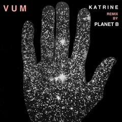VUM "Katrine" remix by PLANET B