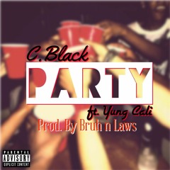 C.Black - Party Ft. Yung Cali(Prod. By Bruh N Laws)