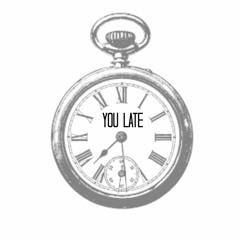 You Late [Prod. By BJ]