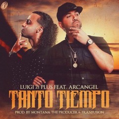 11. Luigi 21 Plus Ft. Arcangel - Tanto Tiempo - ‪( ‎DJ‬ Taz Remix! ® Nuevo Comienzo / Remix Viejo)