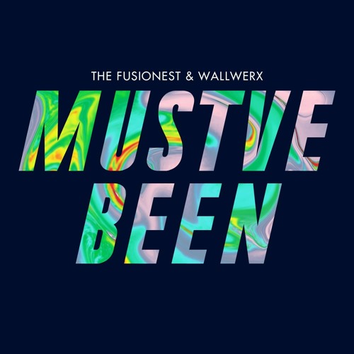 Mustve Been - The Fusionest & Wallwerx