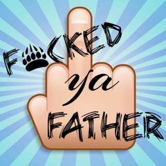 Fucked Ya Father