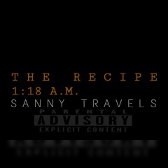 The Recipe 1:18 a.m. (Prod - DopeBoiBeatz / SannyTravels)
