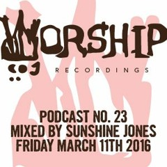Worship Recordings Podcast no.23 - Mixed by Sunshine Jones