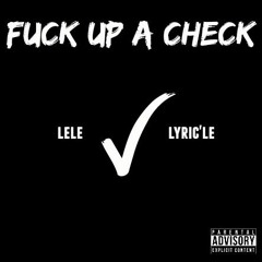 Fuck Up A Check - LeLe ft. Lyric'Le