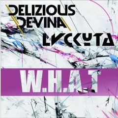 Delizious Devina & Lvckyta - W.H.A.T [OUT NOW]