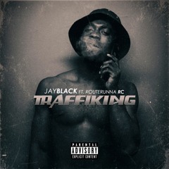Jay Black FT. Routerunna RC - TRAFFIKING