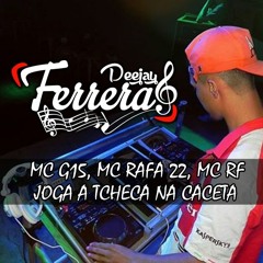 Mc G15, Rafa 22, RF - Joga A Tcheca Na Caceta (DJ FERRERA) 2016