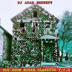 DJ ADAM BENNETT.BIG ROOM HOUSE CLASSICS.V.3.0