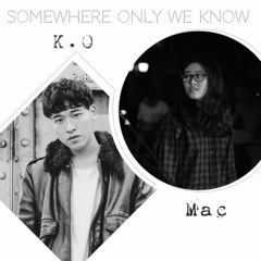 Somewhere Only We Know - K.O & Mac