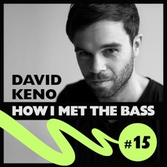 David Keno - HOW I MET THE BASS #15