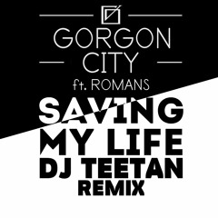 Gorgon City ft. Romans - Saving My Life (DJ TEETAN REMIX)