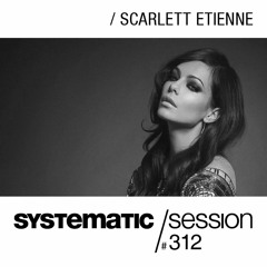 SYSTEMATIC SESSION 312 with Scarlett Etienne