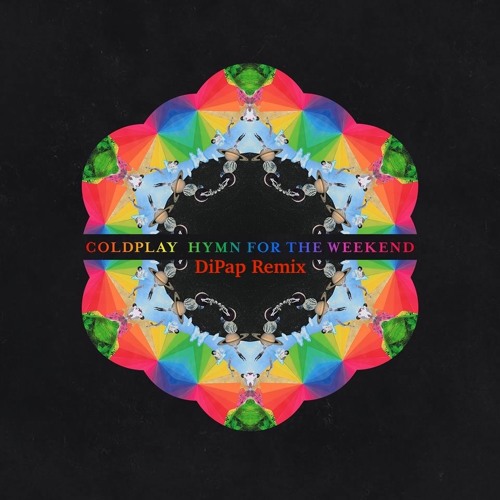 Stream Coldplay feat. Beyonce - Hymn For The Weekend (DiPap Remix Extended)  {FREE DOWNLOAD} by DiPap | Listen online for free on SoundCloud