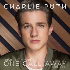 One Call Away - Charlie Puth (Josh Thompson Bootleg)FREE DL
