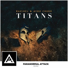 Razihel & Aero Chord - Titans (Paranormal Attack Rmx) *FREE DOWNLOAD*