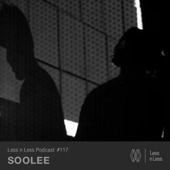 Less n Less Podcast - E117 SOOLEE