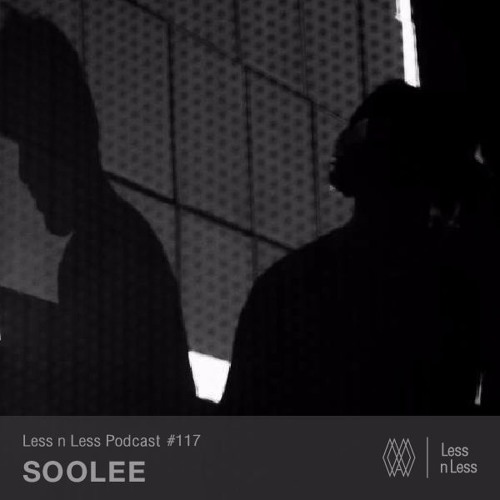 Less n Less Podcast - E117 SOOLEE