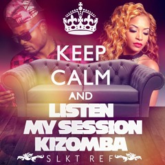 SLKT REF KEEP CALM AND LISTEN MY SESSION KIZOMBA