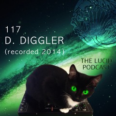 THE LUCID PODCAST 117 D DIGGLER LUCIDFLOW-RECORDS.COM