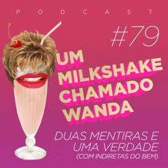 #79 - Duas mentiras e uma verdade (Com Indiretas do Bem)