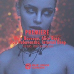 Premiere: Matt Nouveau, Alice Rose, Poli Hubavenska, Internal Deep - The Beast (Matt Nouveau Mix)