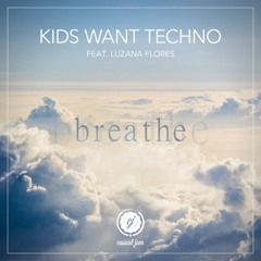 Kids Want Techno - Breathe (ft. Luzana Flores)
