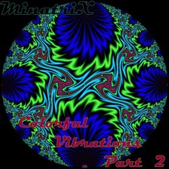 MinatriX - Colorful Vibrations Part _2 [Update 10.03.2016]