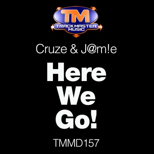 TMMD157 - Cruze & J@m!e - Here We Go! - OUT NOW!