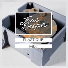 Fran Deeper - PLASTIQUE - Exclusive March Mix