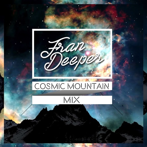 Fran Deeper - MOUNTAIN COSMIC - Mix