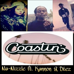 Coastin - Na - Nizzle Ft. D Tez & Kannon