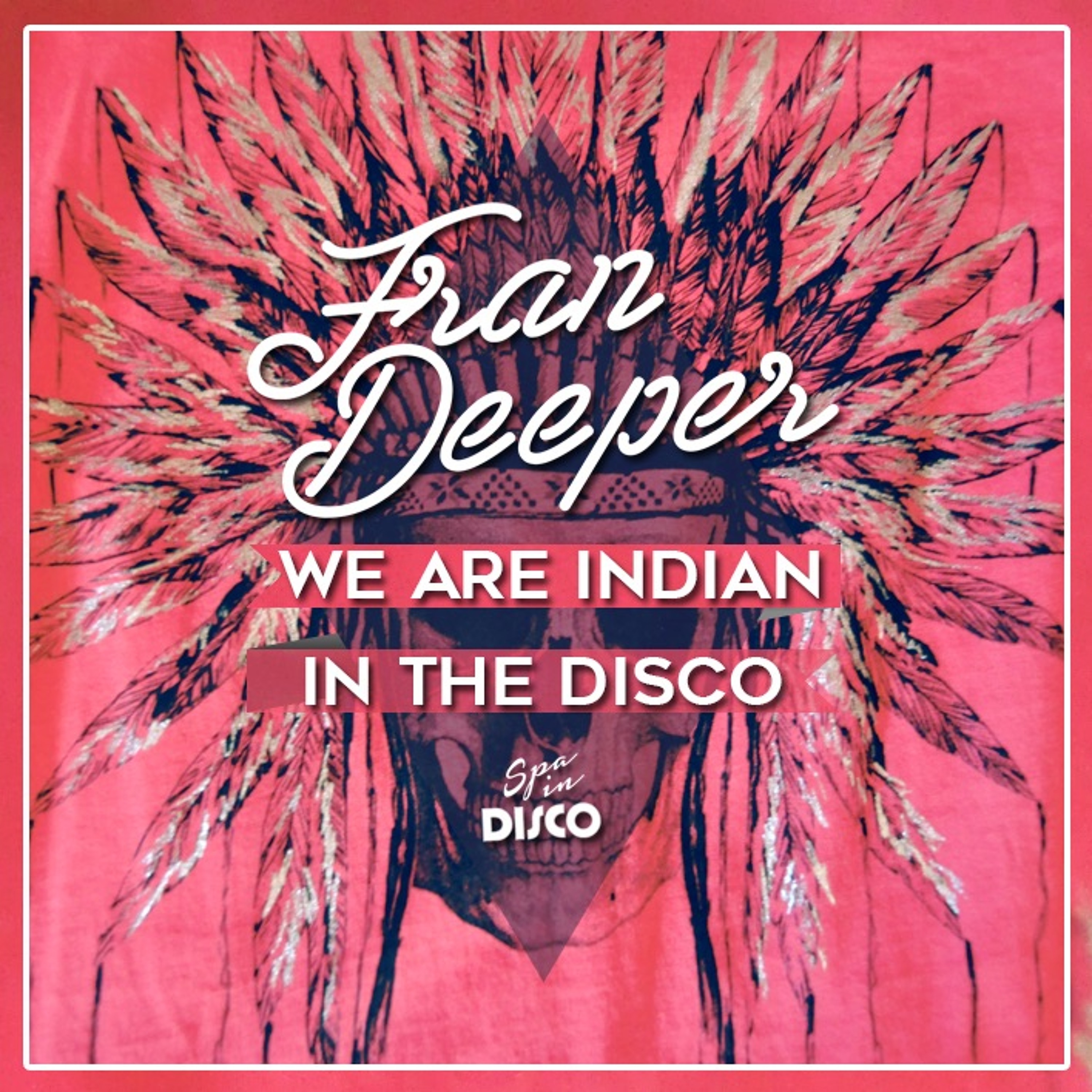 Fran Deeper - WE ARE INDIAN IN THE DISCO - Spa In Disco Mix episode artwork
