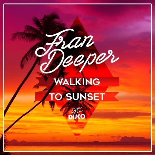 Fran Deeper - WALKING TO SUNSET - Spa In Disco Exclusive Mix