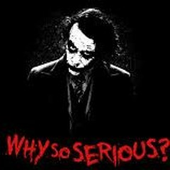 Why So Serious