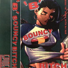 B  Bouncy Bitch