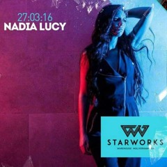 STARWORKS WAREHOUSE PRESENTS NADIA LUCY OFFICIAL MIX