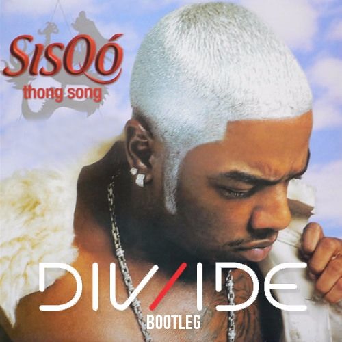 Sisqó - Thong Song (DIV/IDE Bootleg) By DIV/IDE - Free Download On.