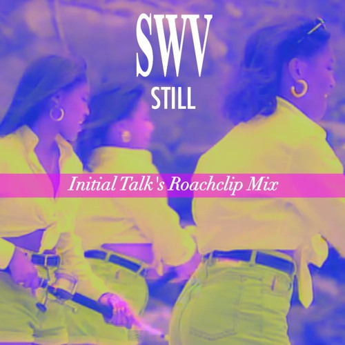 Sisters With Voices - Still (Initial Talk's Roachclip Mix)  @InitialTalk