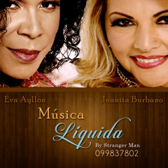 Musica Liquida (Eva ayllon - Juanita Burbano) - Mix by stranger man dj