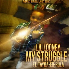 Lil Looney - My Struggle Ft. Tayda EG Rula