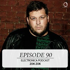 Electronica Podcast – Episode 90: Zok Zok