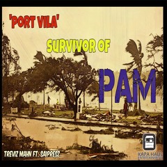 Treviz Mahn - Port Vila PAM Survivor Ft. Saipresz  [Kapa Haus Entertainment 2016]