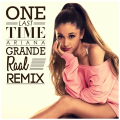 Ariana Grande - One Last Time (Raal Remix) [Free Download]