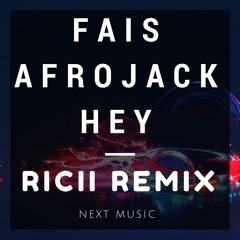 Fais ft. Afrojack - Hey (Ricii Remix) [Next Music EXCLUSIVE]