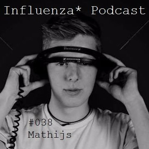 Influenza* Podcast 038 - Mathijs