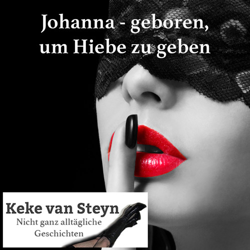 Stream episode Johanna geboren, um Hiebe zu geben by Keke van Steyn