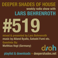 Deeper Shades Of House #519 w/ guest mix by MATTHIAS VOGT