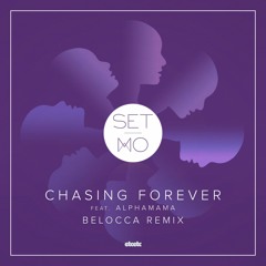 Set Mo - Chasing Forever feat. ALPHAMAMA (Belocca Remix)